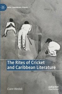 bokomslag The Rites of Cricket and Caribbean Literature