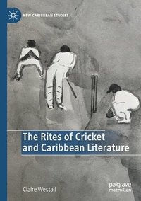 bokomslag The Rites of Cricket and Caribbean Literature