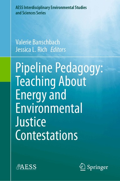 Valerie Banschbach, Jessica L. Rich - Pipeline Pedagogy: Teaching About Energy and Environmental Justice Contestations, Inbunden