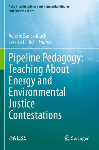 Valerie Banschbach, Jessica L. Rich - Pipeline Pedagogy: Teaching About Energy and Environmental Justice Contestations, Häftad