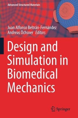 Juan Alfonso Beltran-Fernandez, Andreas Öchsner, Andreas Ochsner - Design and Simulation in Biomedical Mechanics, Häftad