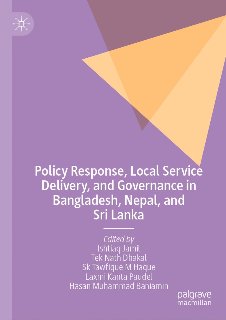 Ishtiaq Jamil, Tek Nath Dhakal, Sk Tawfique M Haque, Laxmi Kanta Paudel, Hasan Muhammad Baniamin - Policy Response, Local Service Delivery, and Governance in Bangladesh, Nepal, and Sri Lanka, Inbunden