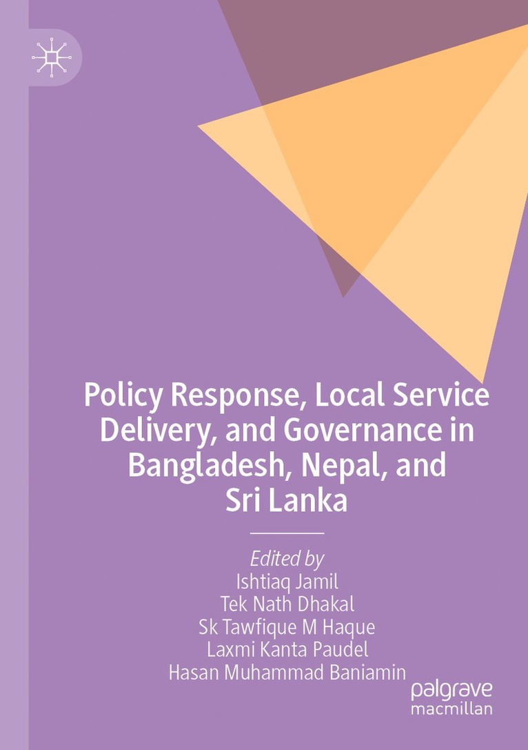 Ishtiaq Jamil, Tek Nath Dhakal, Sk Tawfique M Haque, Laxmi Kanta Paudel, Hasan Muhammad Baniamin - Policy Response, Local Service Delivery, and Governance in Bangladesh, Nepal, and Sri Lanka, Häftad