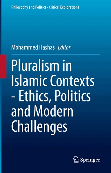 Mohammed Hashas - Pluralism in Islamic Contexts - Ethics, Politics and Modern Challenges, Inbunden