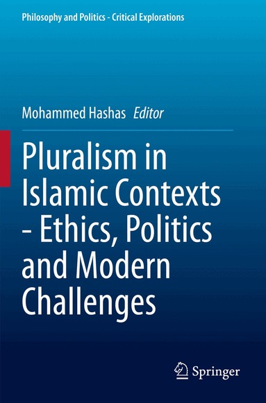 Mohammed Hashas - Pluralism in Islamic Contexts - Ethics, Politics and Modern Challenges, Häftad