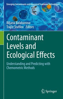 Biljana Balabanova, Trajče Stafilov, Trajce Stafilov, Traj&#269;e Stafilov - Contaminant Levels and Ecological Effects, Inbunden