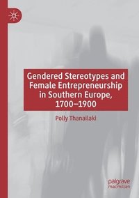 bokomslag Gendered Stereotypes and Female Entrepreneurship in Southern Europe, 1700-1900