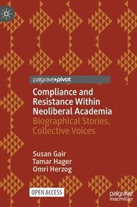 bokomslag Compliance and Resistance Within Neoliberal Academia