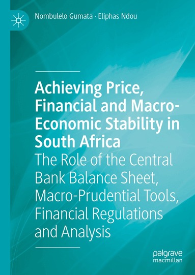 Nombulelo Gumata, Eliphas Ndou - Achieving Price, Financial and Macro-Economic Stability in South Africa, Inbunden