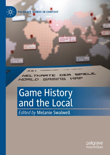 Melanie Swalwell - Game History and the Local, Inbunden