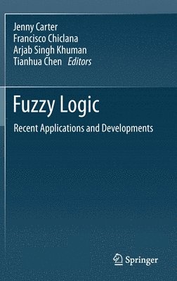 Jenny Carter, Francisco Chiclana, Arjab Singh Khuman, Tianhua Chen - Fuzzy Logic, Inbunden