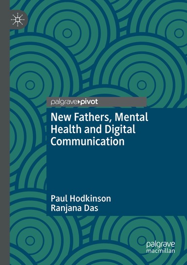 Paul Hodkinson, Ranjana Das - New Fathers, Mental Health and Digital Communication, Inbunden