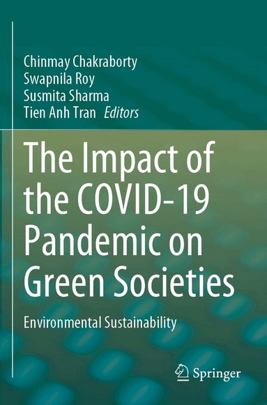 Chinmay Chakraborty, Swapnila Roy, Susmita Sharma, Tien Anh Tran - Impact of the COVID-19 Pandemic on Green Societies, Häftad