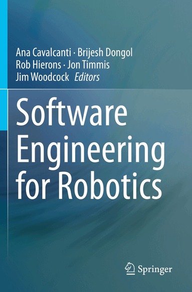 Ana Cavalcanti, Brijesh Dongol, Rob Hierons, Jon Timmis, Jim Woodcock - Software Engineering for Robotics, Häftad