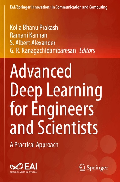Kolla Bhanu Prakash, Ramani Kannan, S.Albert Alexander, G. R. Kanagachidambaresan - Advanced Deep Learning for Engineers and Scientists, Häftad