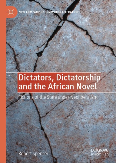 Robert Spencer - Dictators, Dictatorship and the African Novel, Inbunden