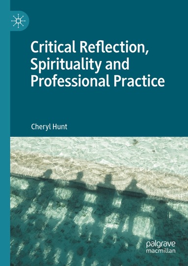 Cheryl Hunt - Critical Reflection, Spirituality and Professional Practice, Häftad