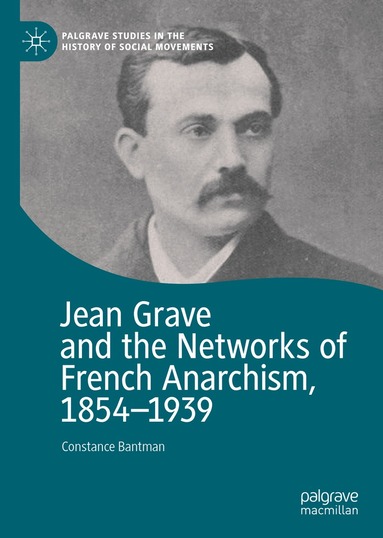 Constance Bantman - Jean Grave and the Networks of French Anarchism, 1854-1939, Inbunden