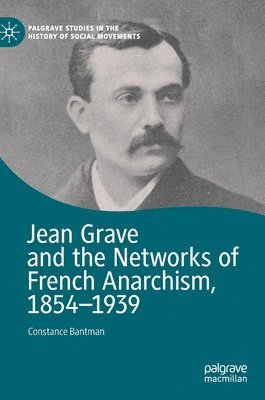 bokomslag Jean Grave and the Networks of French Anarchism, 1854-1939