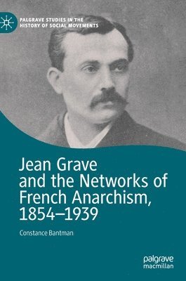 Jean Grave and the Networks of French Anarchism, 1854-1939 1