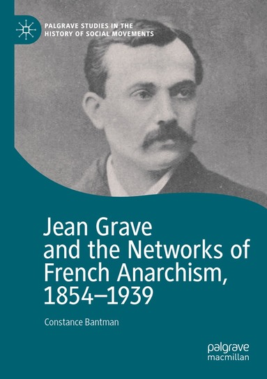 Constance Bantman - Jean Grave and the Networks of French Anarchism, 1854-1939, Häftad