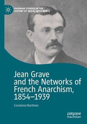 bokomslag Jean Grave and the Networks of French Anarchism, 1854-1939