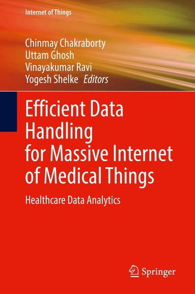 Chinmay Chakraborty, Uttam Ghosh, Vinayakumar Ravi, Yogesh Shelke - Efficient Data Handling for Massive Internet of Medical Things, Inbunden