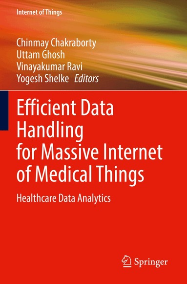 Chinmay Chakraborty, Uttam Ghosh, Vinayakumar Ravi, Yogesh Shelke - Efficient Data Handling for Massive Internet of Medical Things, Häftad