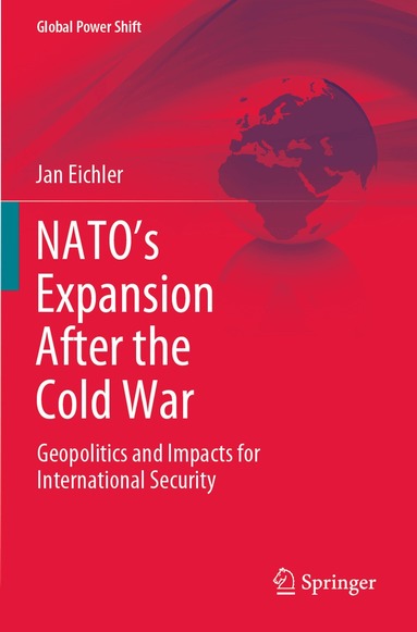 Jan Eichler - NATO’s Expansion After the Cold War, Häftad