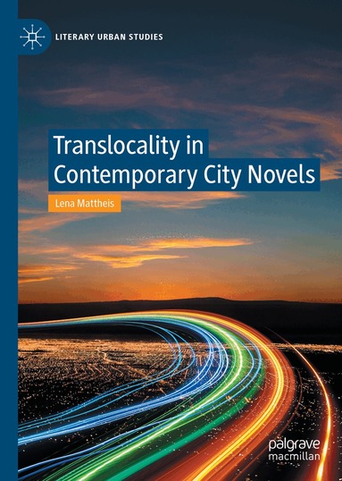 Lena Mattheis - Translocality in Contemporary City Novels, Inbunden