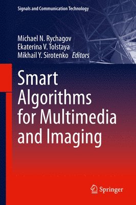 Michael N. Rychagov, Ekaterina V. Tolstaya, Mikhail Y. Sirotenko - Smart Algorithms for Multimedia and Imaging, Inbunden
