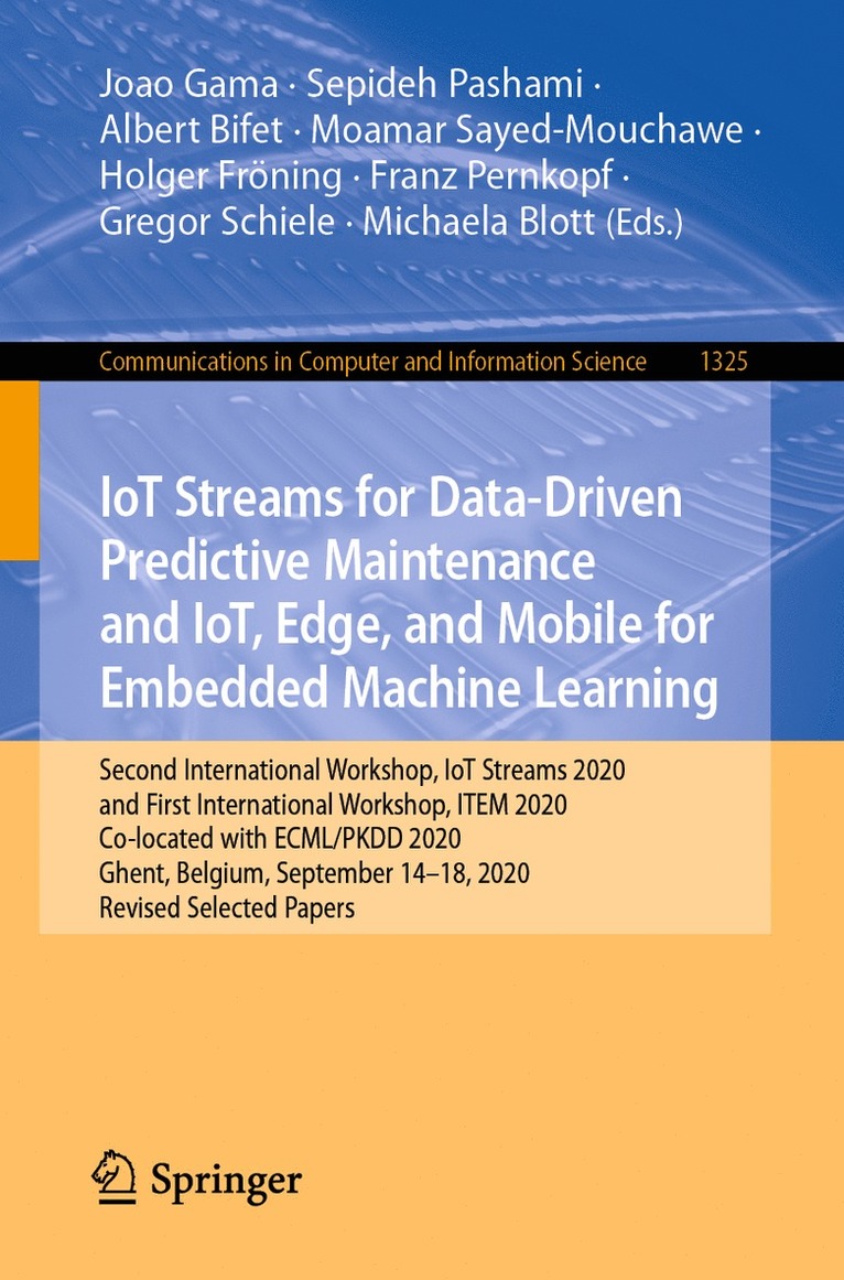 Joao Gama, Sepideh Pashami, Albert Bifet, Moamar Sayed-Mouchawe, Holger Fröning, Franz Pernkopf, Gregor Schiele, Michaela Blott, Holger Froning - IoT Streams for Data-Driven Predictive Maintenance and IoT, Edge, and Mobile for Embedded Machine Learning, Häftad