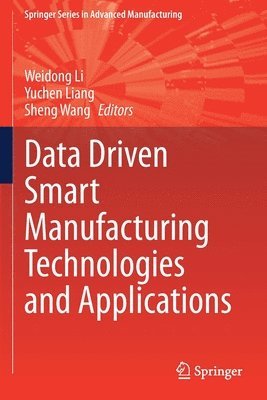 Weidong Li, Yuchen Liang, Sheng Wang - Data Driven Smart Manufacturing Technologies and Applications, Häftad