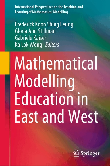 Frederick Koon Shing Leung, Gloria Ann Stillman, Gabriele Kaiser, Ka Lok Wong - Mathematical Modelling Education in East and West, Inbunden