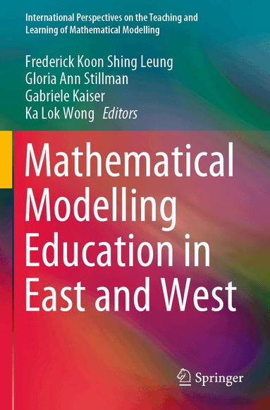 Frederick Koon Shing Leung, Gloria Ann Stillman, Gabriele Kaiser, Ka Lok Wong - Mathematical Modelling Education in East and West, Häftad