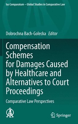Dobrochna Bach-Golecka - Compensation Schemes for Damages Caused by Healthcare and Alternatives to Court Proceedings, Inbunden