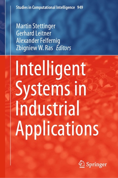Martin Stettinger, Gerhard Leitner, Alexander Felfernig, Zbigniew W. Ras - Intelligent Systems in Industrial Applications, Inbunden