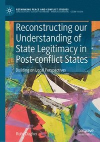 bokomslag Reconstructing our Understanding of State Legitimacy in Post-conflict States