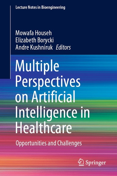 Mowafa Househ, Elizabeth Borycki, Andre Kushniruk - Multiple Perspectives on Artificial Intelligence in Healthcare, Inbunden
