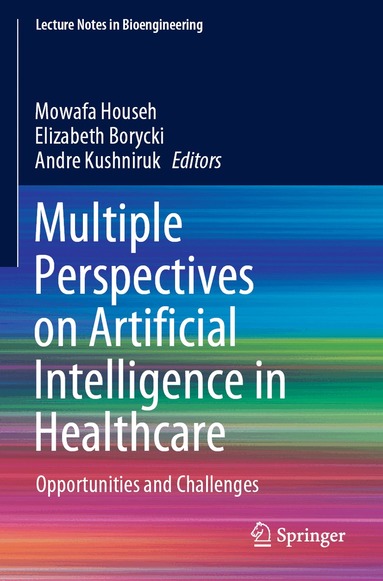 Mowafa Househ, Elizabeth Borycki, Andre Kushniruk - Multiple Perspectives on Artificial Intelligence in Healthcare, Häftad