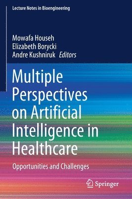 Mowafa Househ, Elizabeth Borycki, Andre Kushniruk - Multiple Perspectives on Artificial Intelligence in Healthcare, Häftad