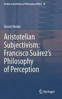 bokomslag Aristotelian Subjectivism: Francisco Surezs Philosophy of Perception