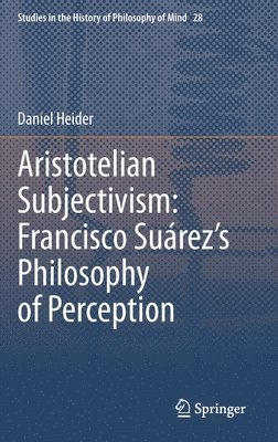 bokomslag Aristotelian Subjectivism: Francisco Surezs Philosophy of Perception