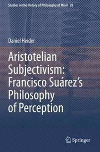 bokomslag Aristotelian Subjectivism: Francisco Surezs Philosophy of Perception