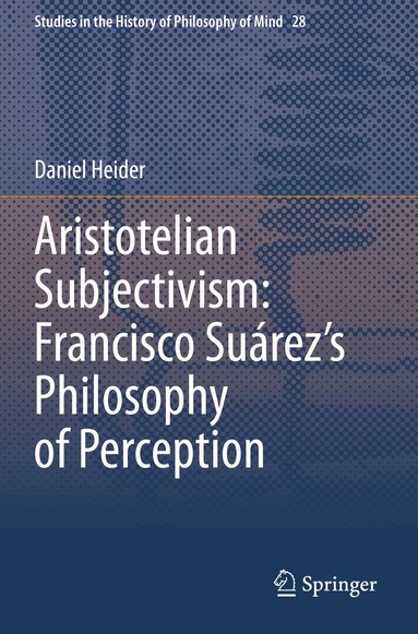 Daniel Heider - Aristotelian Subjectivism: Francisco Suárez’s Philosophy of Perception, Häftad