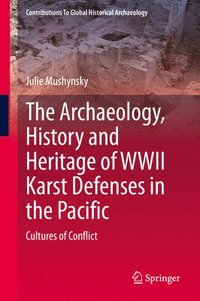 bokomslag Archaeology, History and Heritage of WWII Karst Defenses in the Pacific