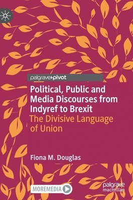 bokomslag Political, Public and Media Discourses from Indyref to Brexit