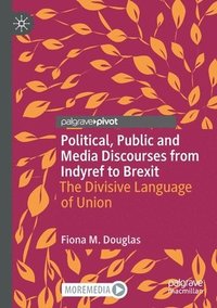 bokomslag Political, Public and Media Discourses from Indyref to Brexit