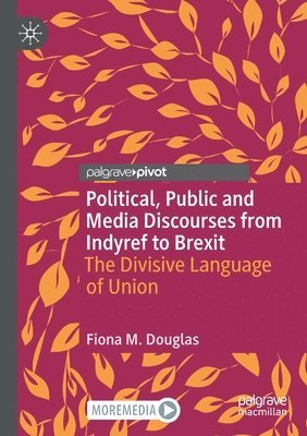 Political, Public and Media Discourses from Indyref to Brexit 1