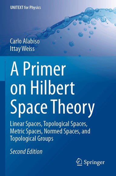 Carlo Alabiso, Ittay Weiss - Primer on Hilbert Space Theory, Häftad